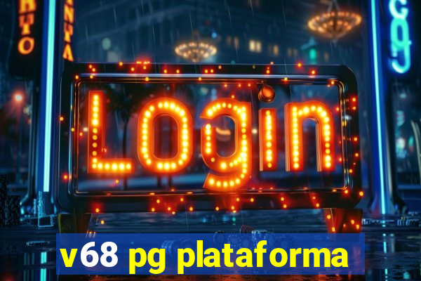 v68 pg plataforma